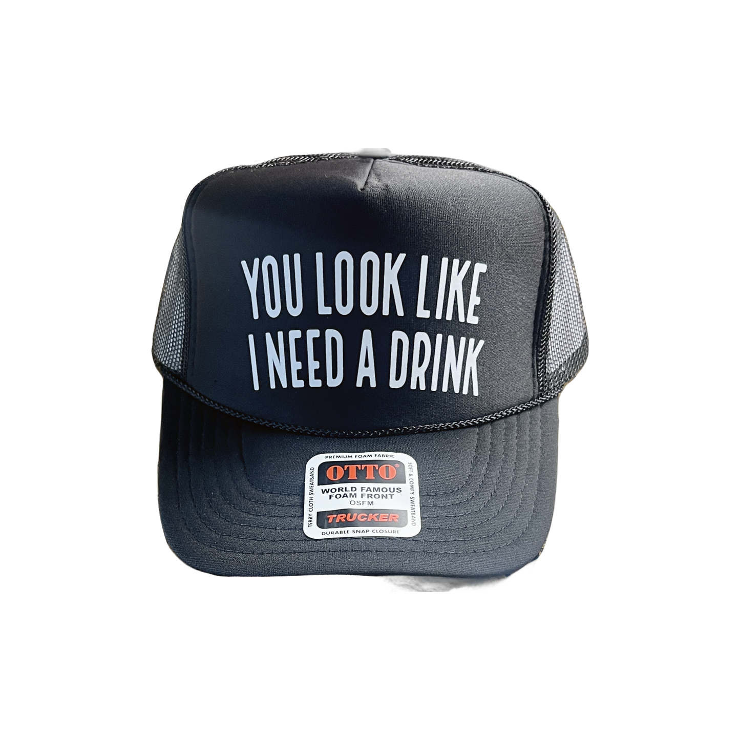 You Look Like I Need a Drink Foam Trucker Hat