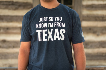 Just So You Know, I'm From Texas T-Shirt