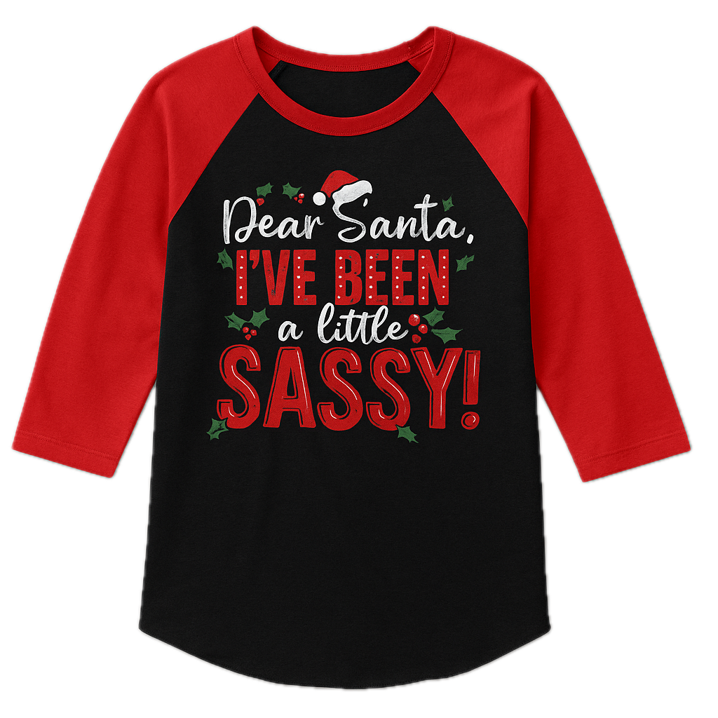 Dear Santa, I’ve Been a Little Sassy Raglan Tee