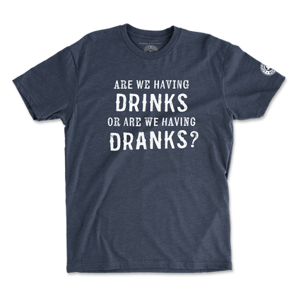 Are We Havings Drinks or Dranks T-Shirt