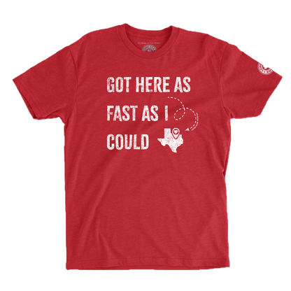 Red T-shirt with "Got Here As Fast As I Could" and a Texas map graphic.
