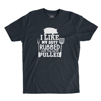 I Like My Butt Rubbed & My Pork Pulled T-Shirt, printed on a soft Next Level 6210 unisex tee, perfect for BBQ fans.