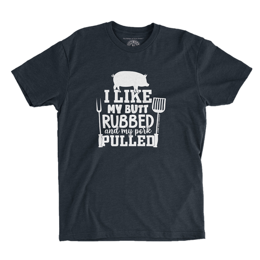 I Like My Butt Rubbed & My Pork Pulled T-Shirt, printed on a soft Next Level 6210 unisex tee, perfect for BBQ fans.