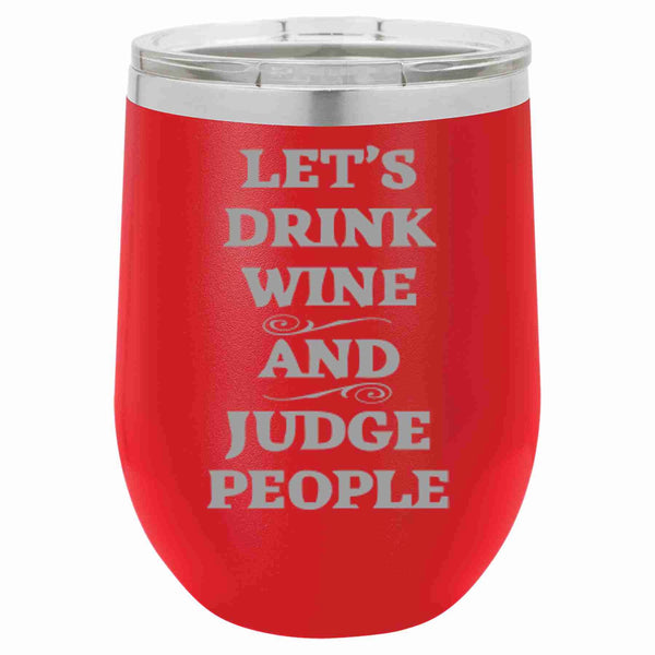 Let's Drink Wine And Judge People Wine Tumbler