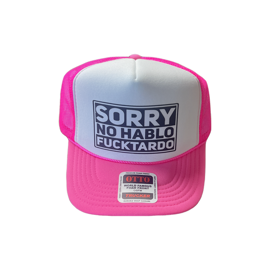 Sorry No Hablo Fucktardo Foam Trucker Hat