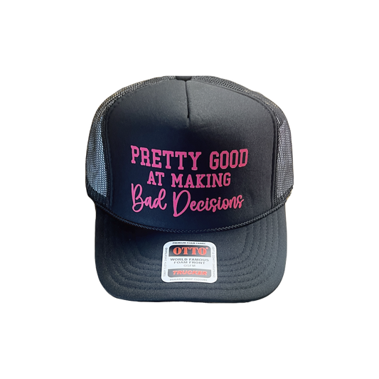 Pretty Good at Making Bad Decisions Foam Trucker Hat