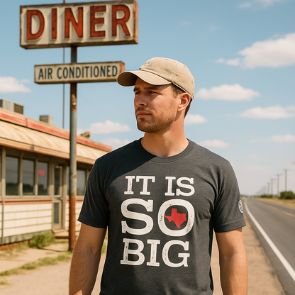 It Is So Big - Texas T-Shirts - Lone Star Roots