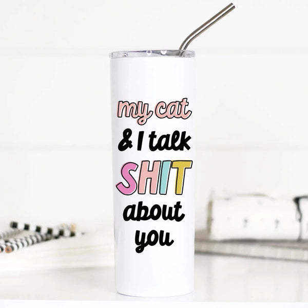 My Cat and I Talk Shit About You Tall 20 oz Travel Cup