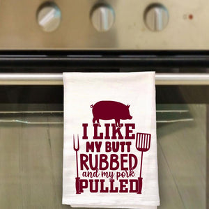 Lone Star Roots Tea Towel - I Like My Butt Rubbed & My Pork Pulled Towels 